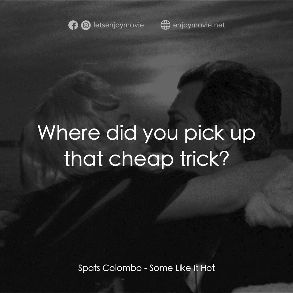 熱情如火電影對白：Spats Colombo:  Where did you pick up that cheap trick?