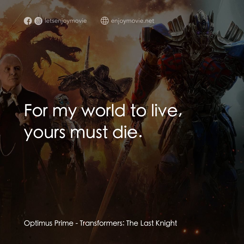 變形金剛：終極戰士電影對白：Optimus Prime: For my world to live, yours must die.