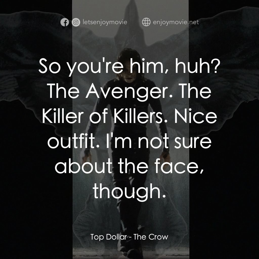 龍族戰神電影對白：Top Dollar: So you're him, huh? The Avenger. The Killer of Killers. Nice outfit. 
