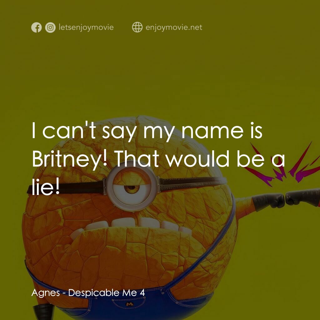 壞蛋獎門人4電影對白：Agnes:  I can't say my name is Britney! That would be a lie!