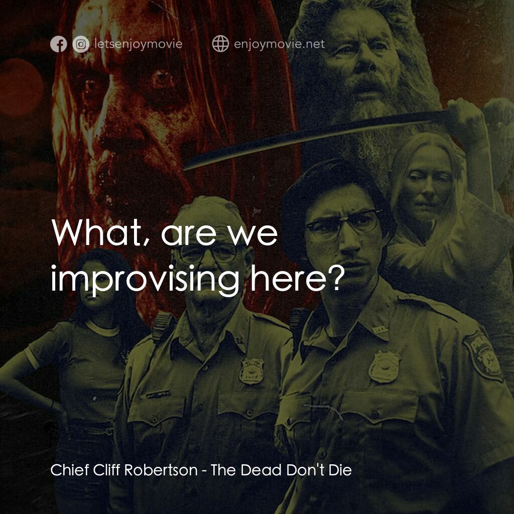 喪屍未逝電影對白：Chief Cliff Robertson:  What, are we improvising here?