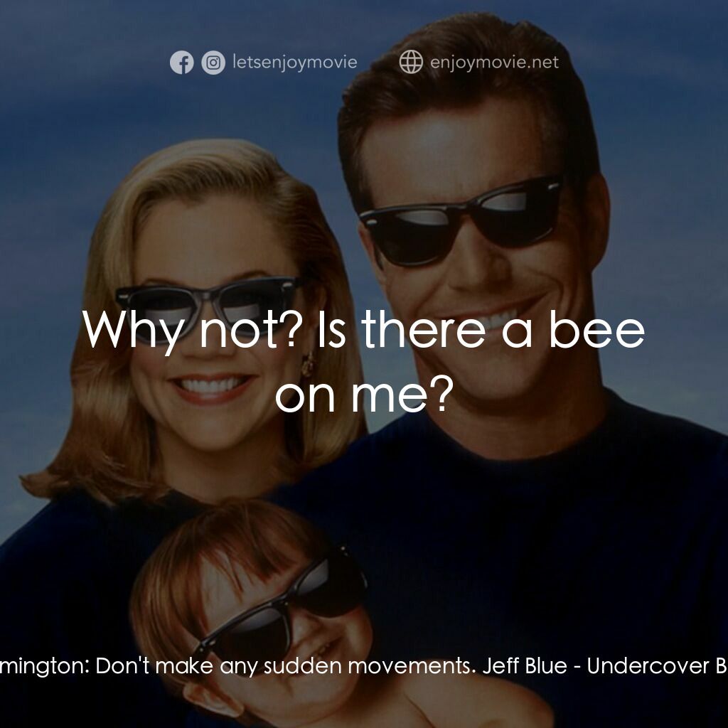 特務家族電影對白：Leamington:  Don't make any sudden movements. Jeff Blue:  Why not? Is there a bee