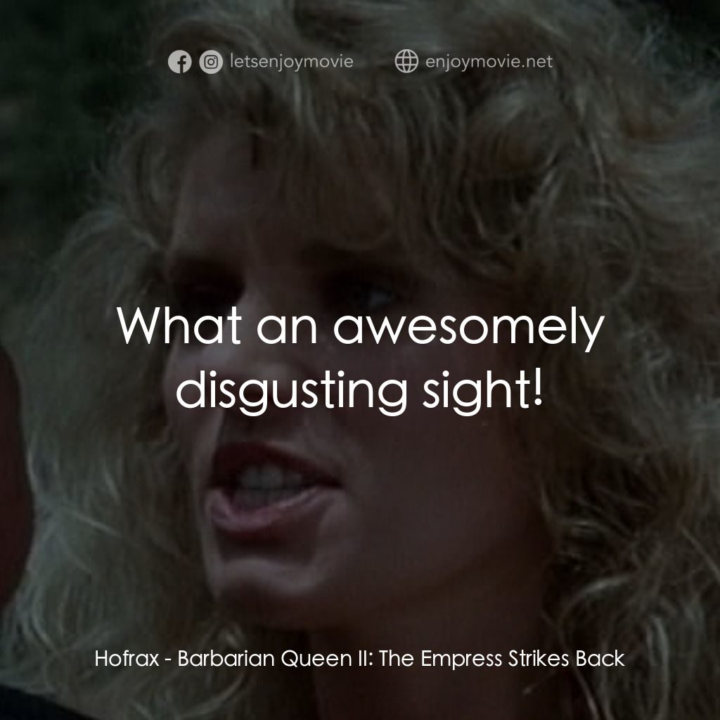 野蠻女王 2電影對白：Hofrax: What an awesomely disgusting sight!