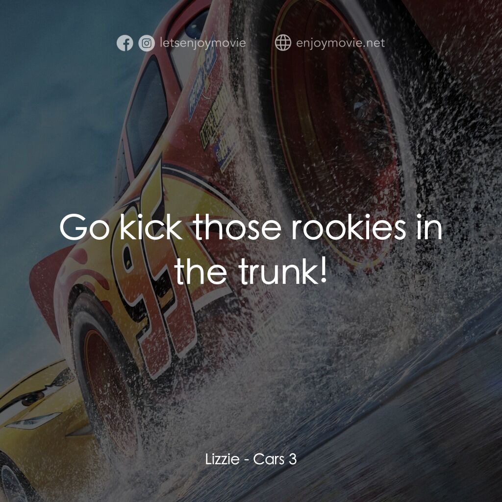 反斗車王3電影對白：Lizzie:  Go kick those rookies in the trunk!