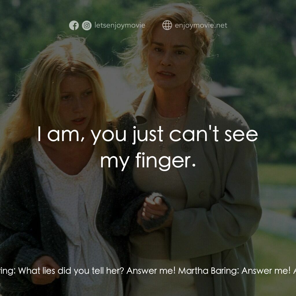 禁止尖叫電影對白：Martha Baring:  What lies did you tell her? Answer me! Martha Baring:  Answer me!