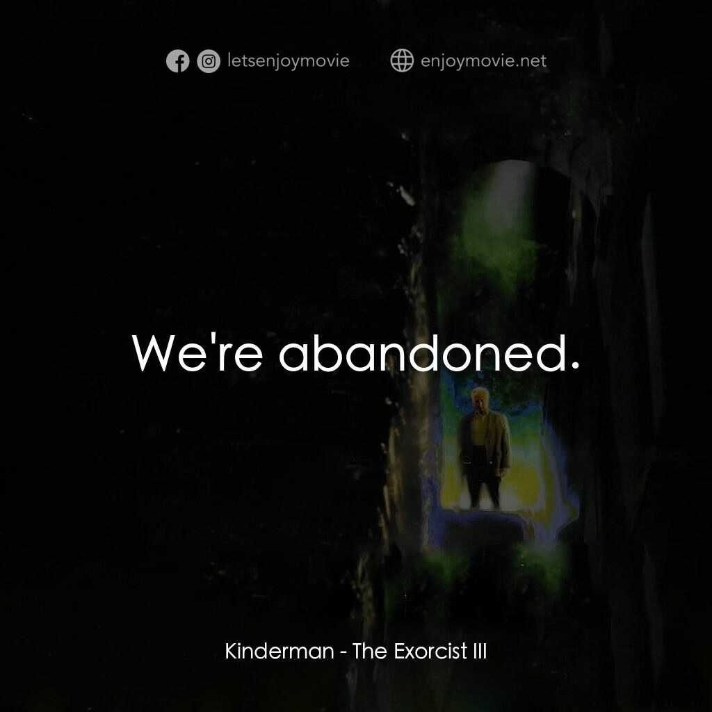 大法師 3電影對白：Kinderman:  We're abandoned.