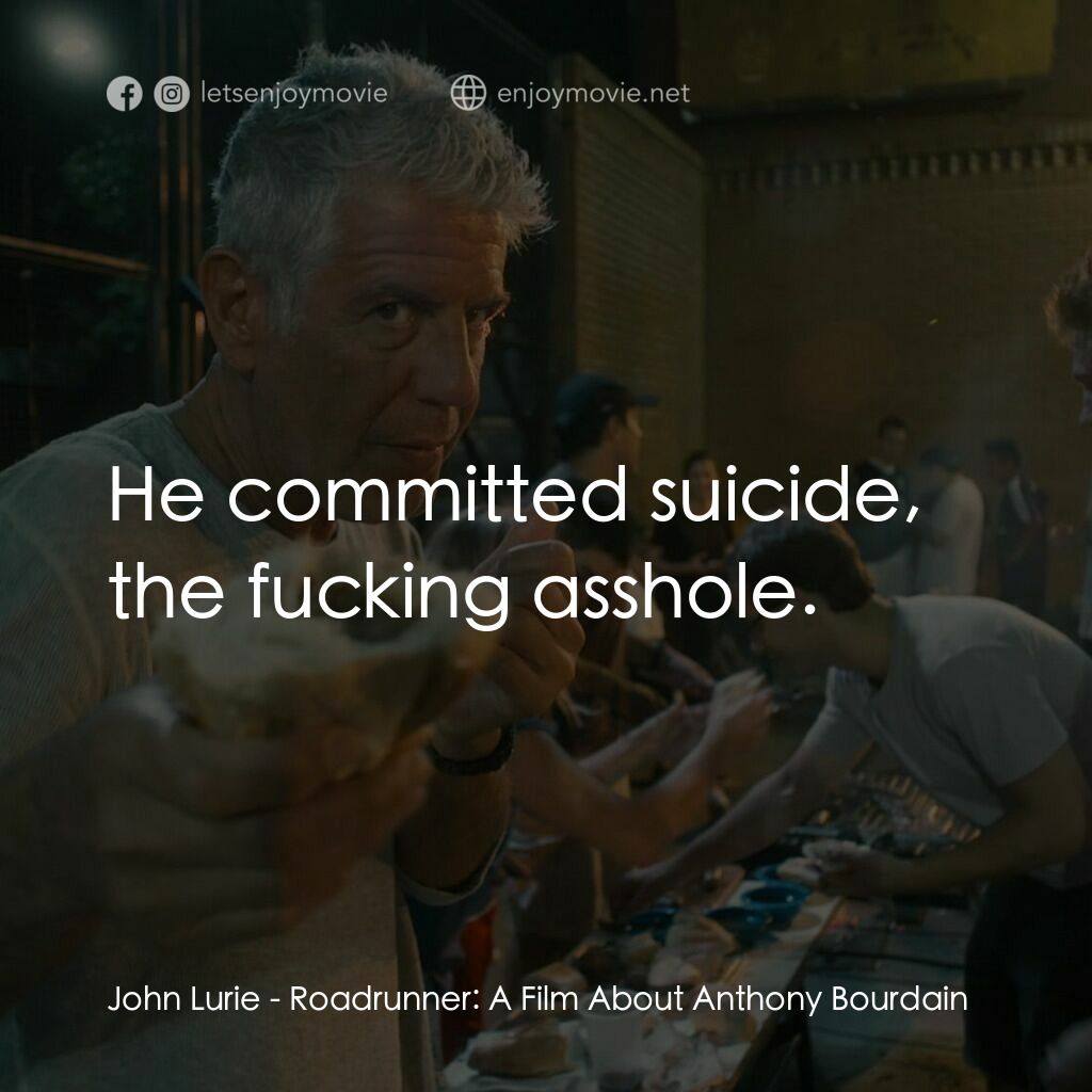 《行遍天下：安東尼·波登電影》經典台詞：John Lurie:  He committed suicide, the fucking ass ...