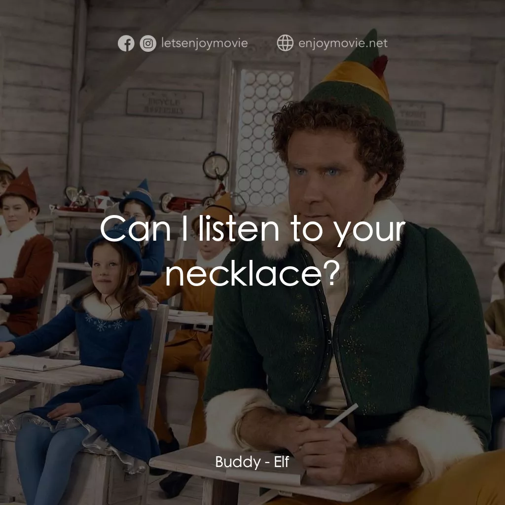 聖誕精靈電影對白：Buddy: Can I listen to your necklace?