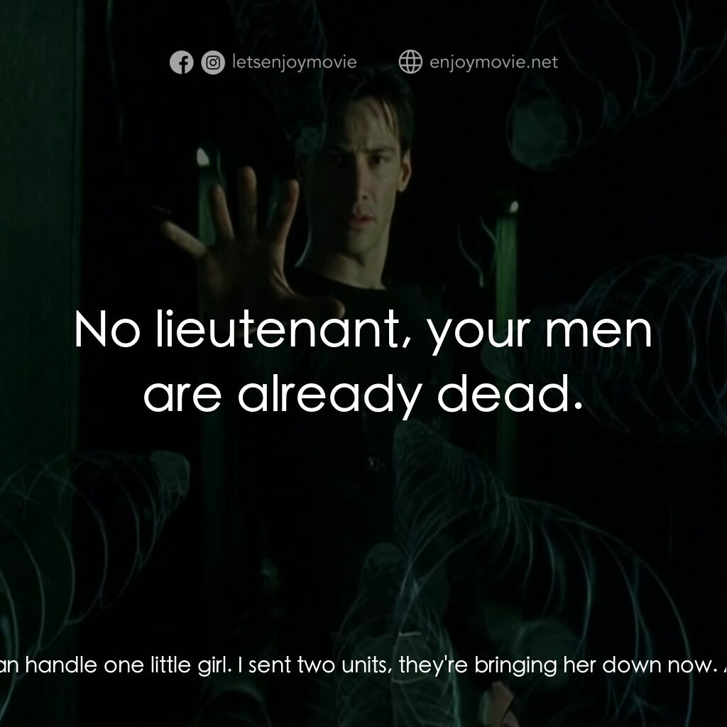 廿二世紀殺人網絡電影對白：Lieutenant:  I think we can handle one little girl. I sent two units, they're bri