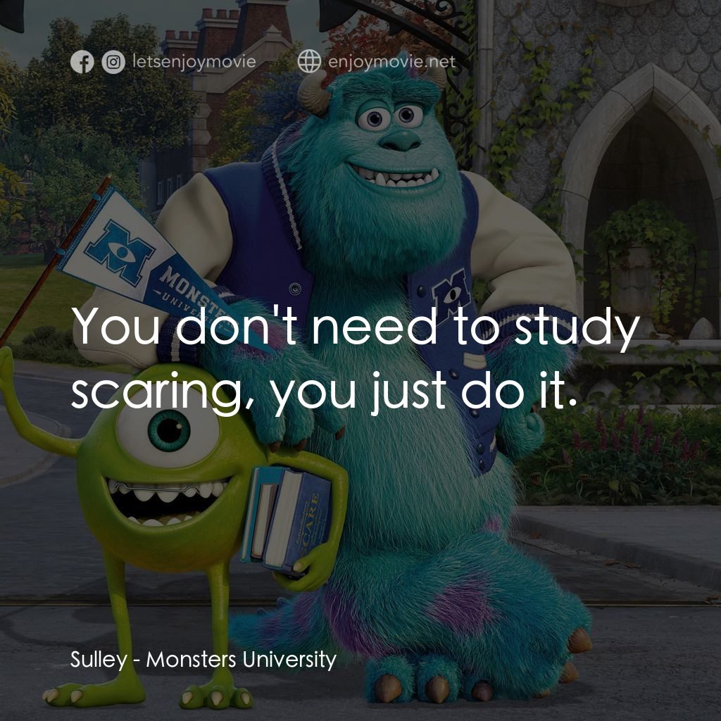 怪獸大學電影對白：Sulley: You don't need to study scaring, you just do it.