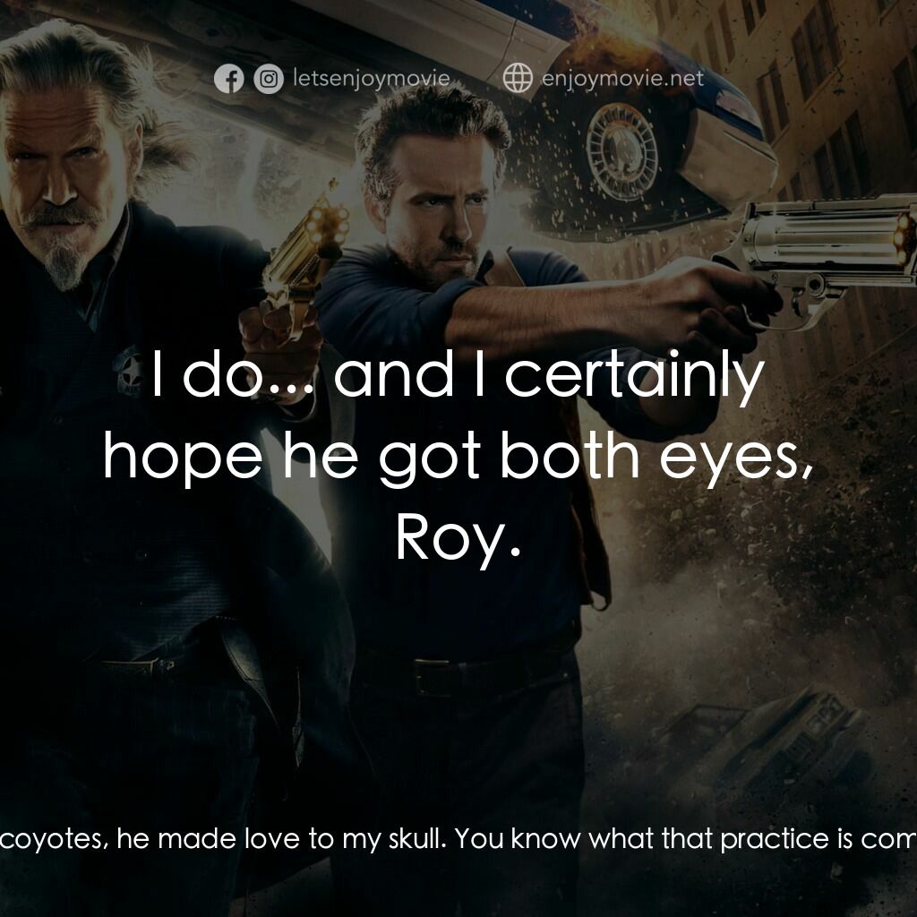 降魔戰警電影對白：Roy Pulsipher:  One of them coyotes, he made love to my skull. You know what that