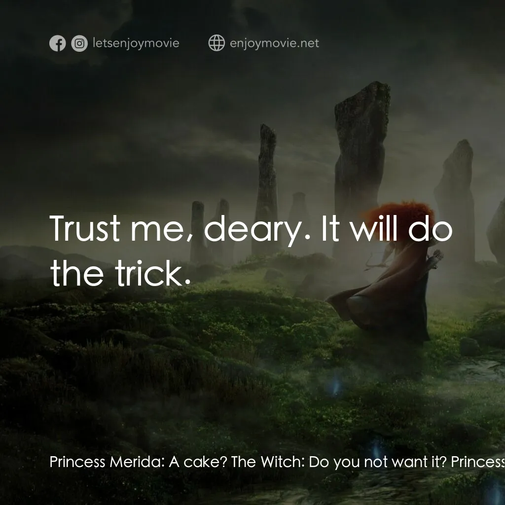 勇敢傳說電影對白：Princess Merida:  A cake? The Witch:  Do you not want it? Princess Merida:  Yes! 