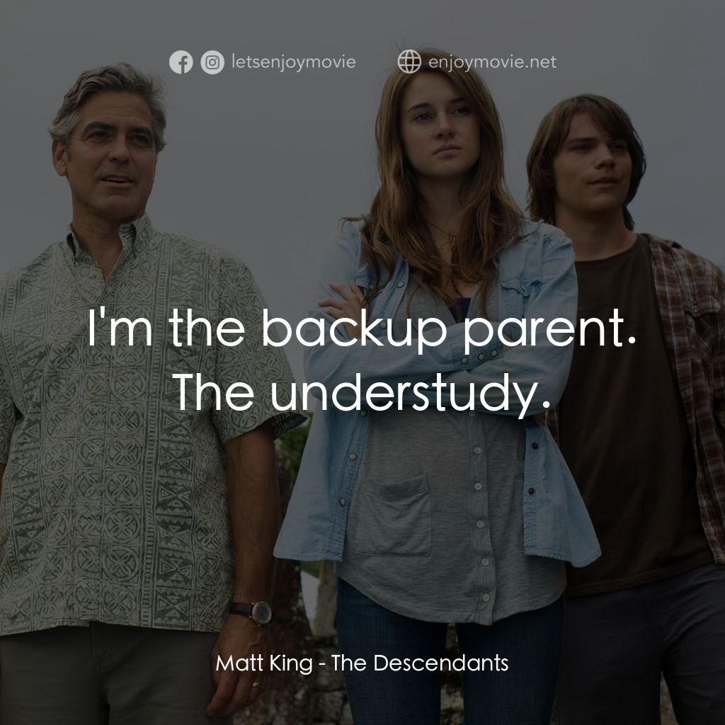 繼承大丈夫電影對白：Matt King: I'm the backup parent. The understudy.