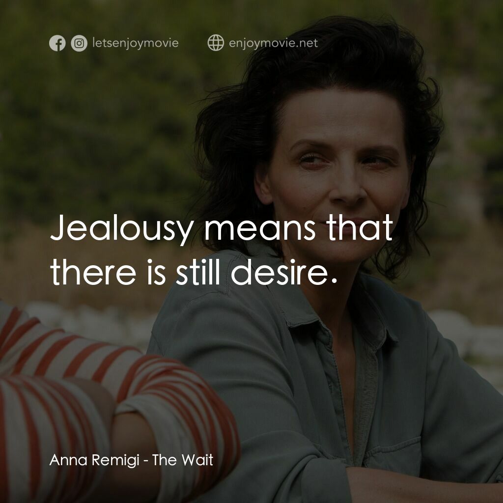 西西里的漫長等待電影對白：Anna Remigi:  Jealousy means that there is still desire.
