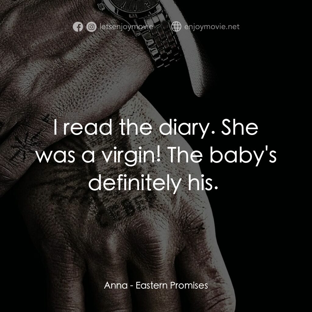 黑幕謎情電影對白：Anna:  I read the diary. She was a virgin! The baby's definitely his. 