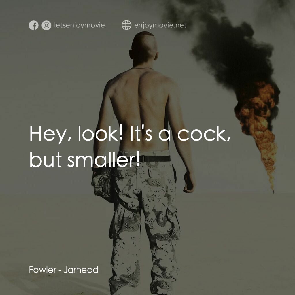 鍋蓋頭電影對白：Fowler:  Hey, look! It's a cock, but smaller!