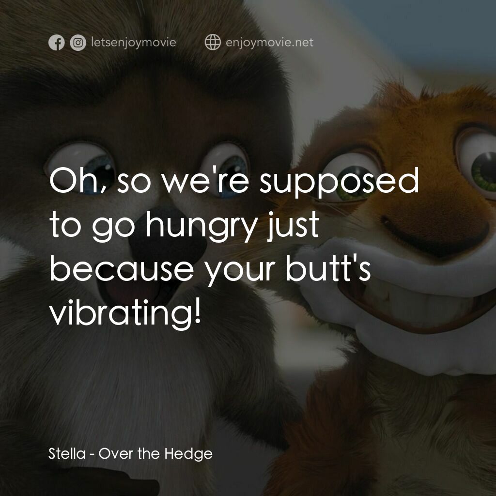 4條腿拯救隊電影對白：Stella:  Oh, so we're supposed to go hungry just because your butt's vibrating!