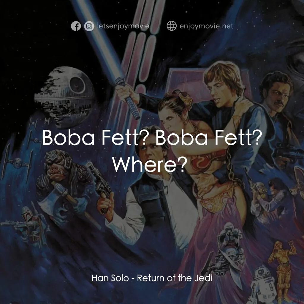 星球大戰：武士復仇電影對白：Han Solo:  Boba Fett? Boba Fett? Where? 