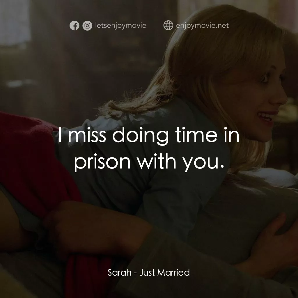 玩串婚後事電影對白：Sarah: I miss doing time in prison with you.