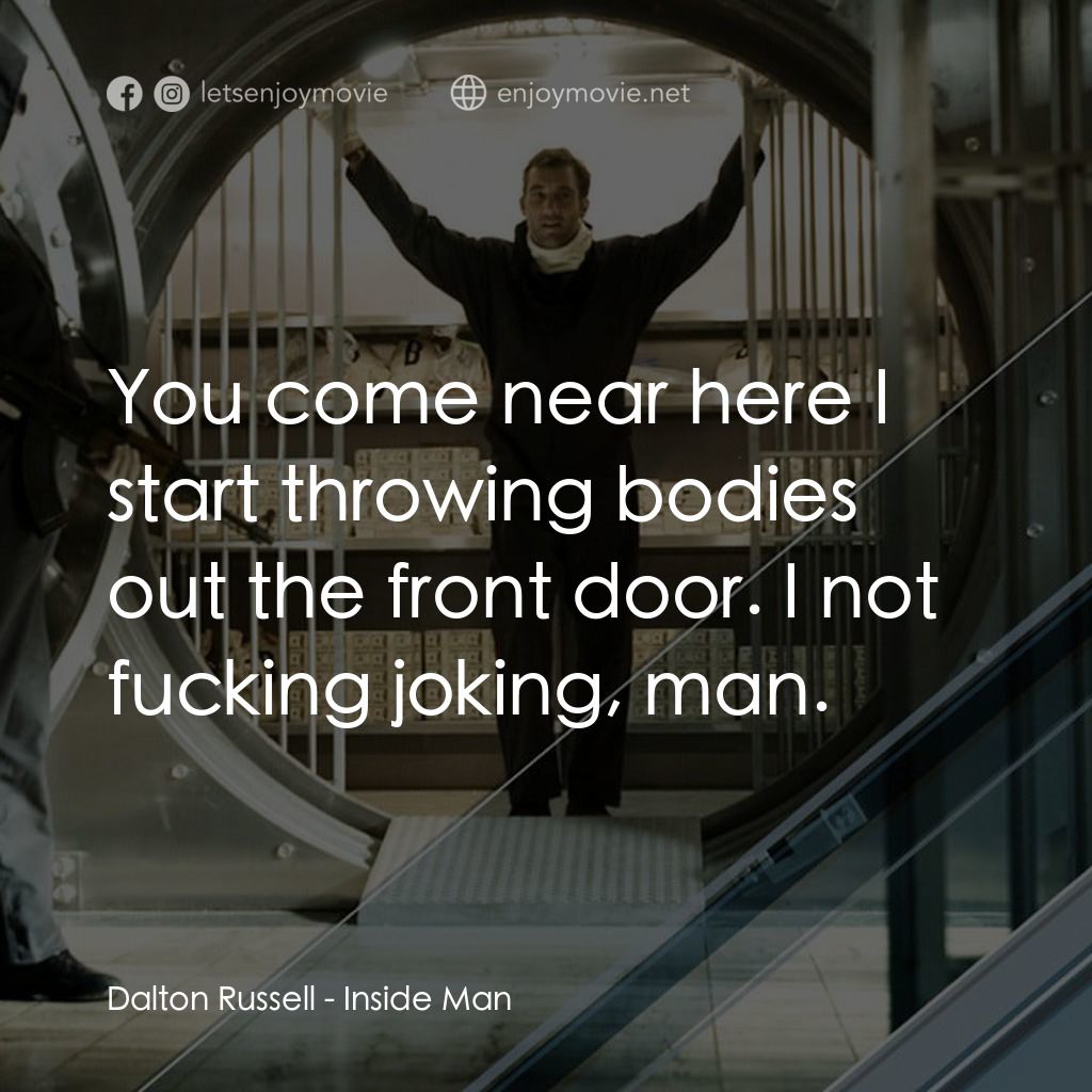 臥底電影對白：Dalton Russell: You come near here I start throwing bodies out the front door. I 