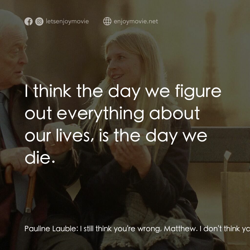 巴黎晚秋電影對白：Pauline Laubie:  I still think you're wrong, Matthew. I don't think you have ever