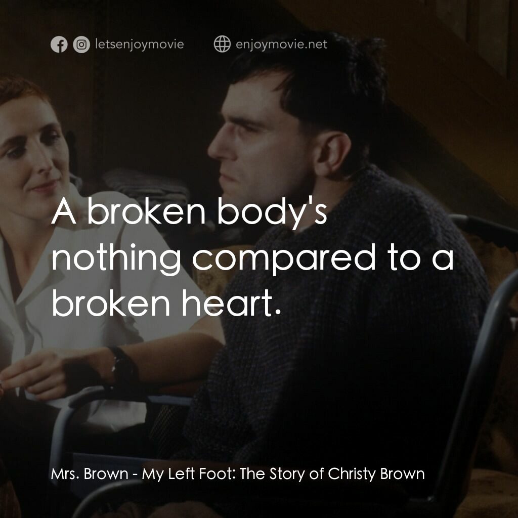 無悔今生電影對白：Mrs. Brown:  A broken body's nothing compared to a broken heart.