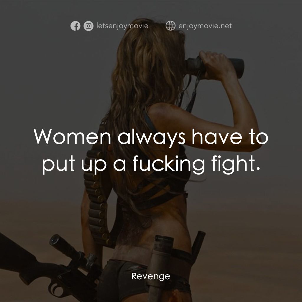 《血色攞命花》經典台詞：Women always have to put up a fucking fight.