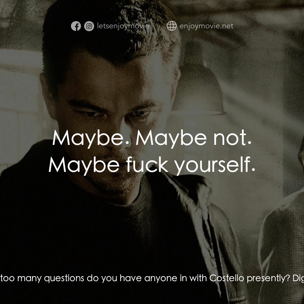 無間道風雲電影對白：Lazio:  without asking too many questions do you have anyone in with Costello pre