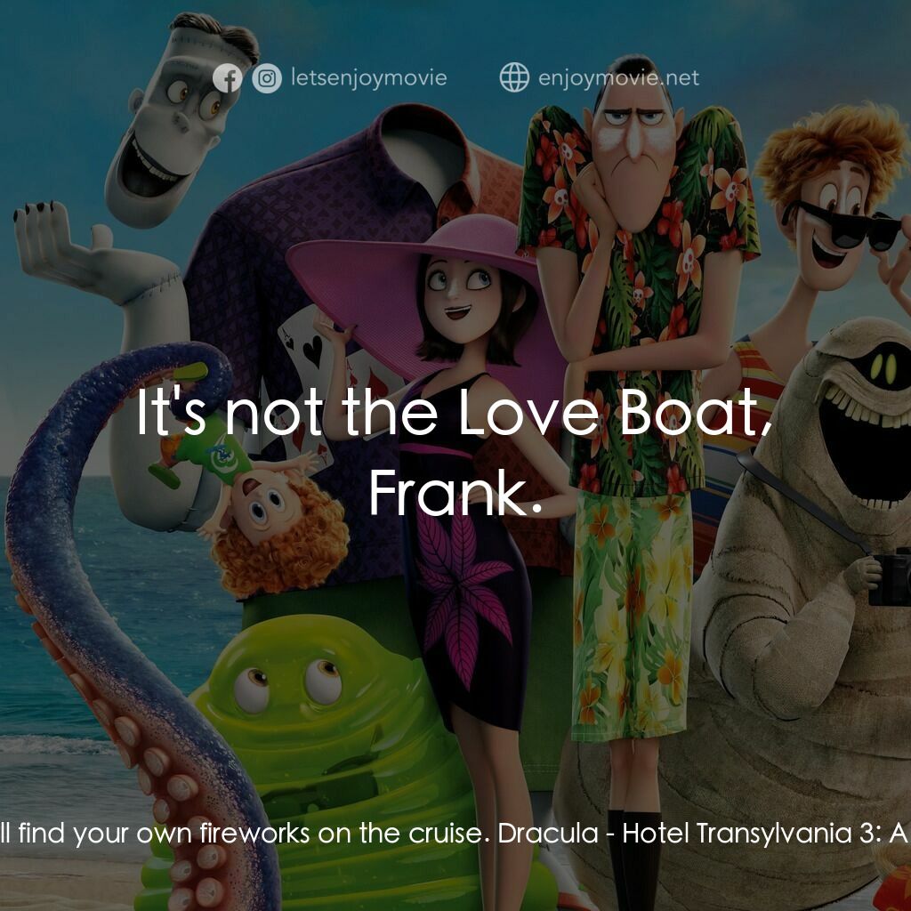 尖叫旅社 3：怪獸假期電影對白：Frank:  Maybe you'll find your own fireworks on the cruise. Dracula:  It's not th