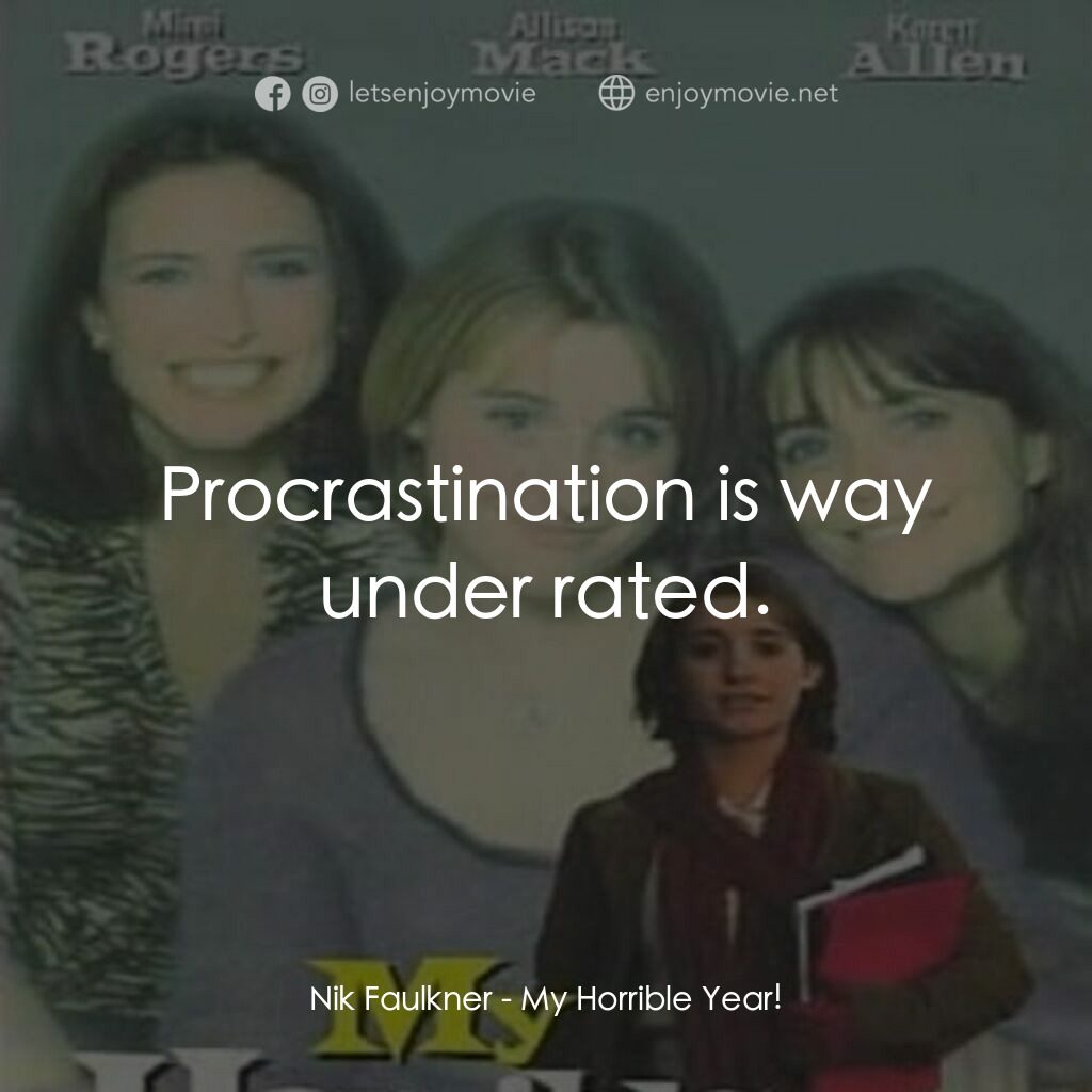 My Horrible Year!經典對白：Nik Faulkner:  Procrastination is way under rated.