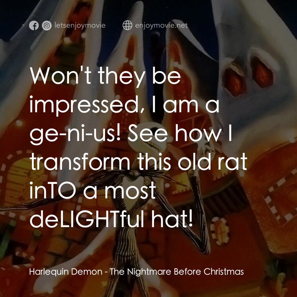 怪誕城之夜電影對白：Harlequin Demon:  Won't they be impressed, I am a ge-ni-us! See how I transform t
