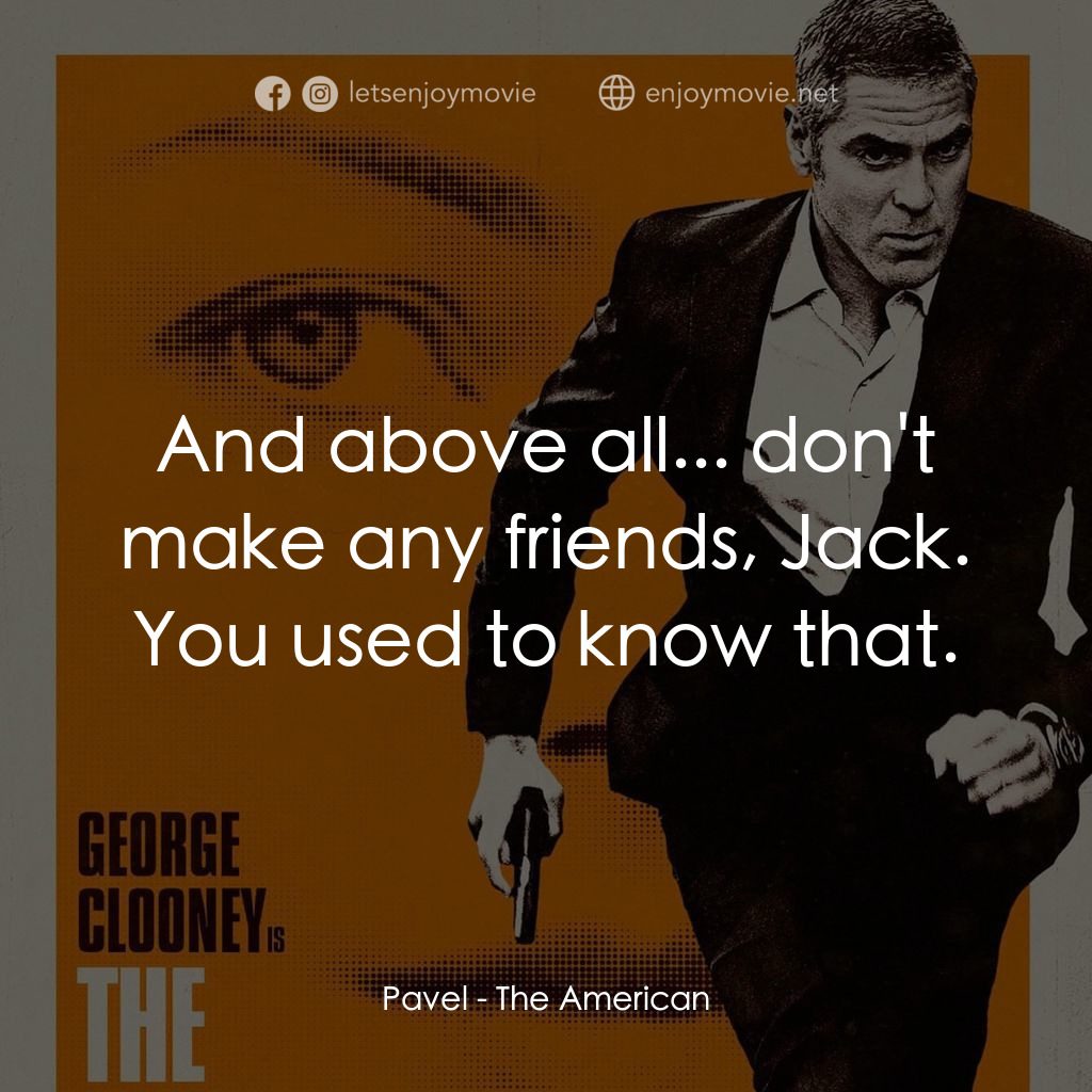 完美狙擊電影對白：Pavel: And above all... don't make any friends, Jack. You used to know that.