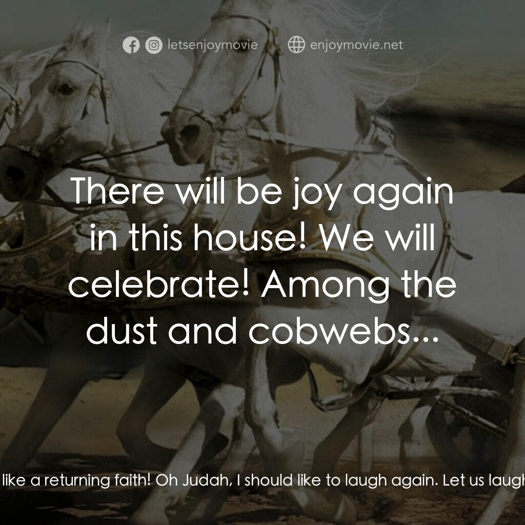 賓漢電影對白：Simonides:  Judah-Ben Hur! You've come back to us like a returning faith! Oh Juda