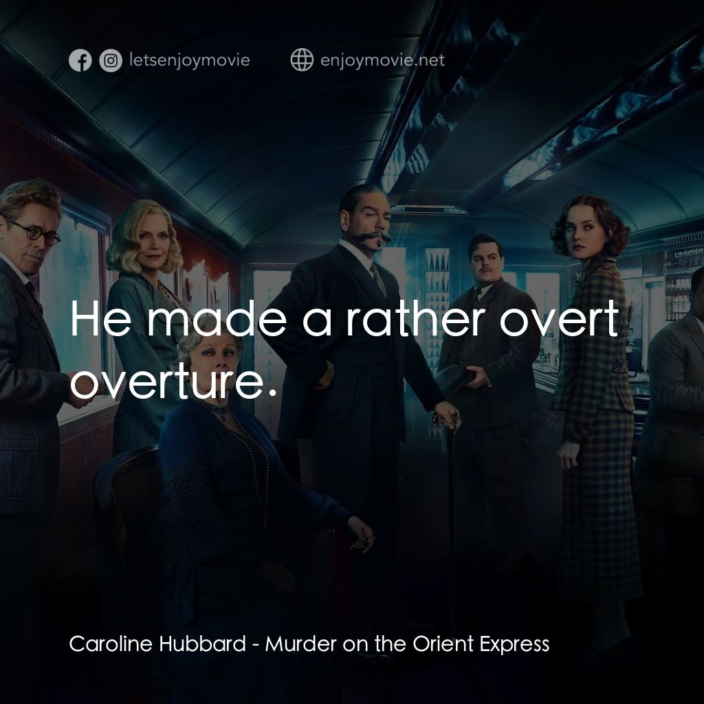 東方快車謀殺案電影對白：Caroline Hubbard: He made a rather overt overture.