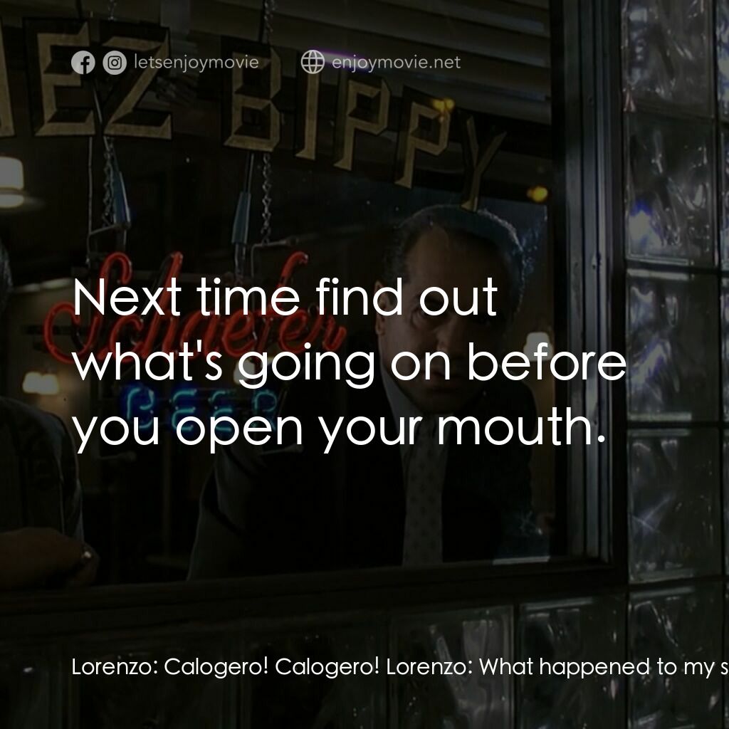 四海情深電影對白：Lorenzo:  Calogero! Calogero! Lorenzo:  What happened to my son? Sonny:  Drive yo