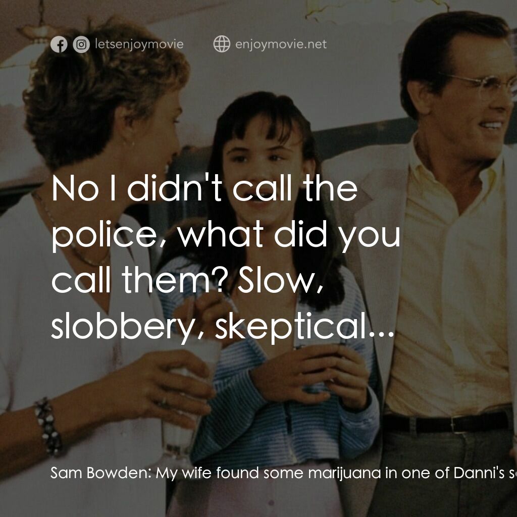恐怖角電影對白：Sam Bowden:  My wife found some marijuana in one of Danni's schoolbooks, we don't