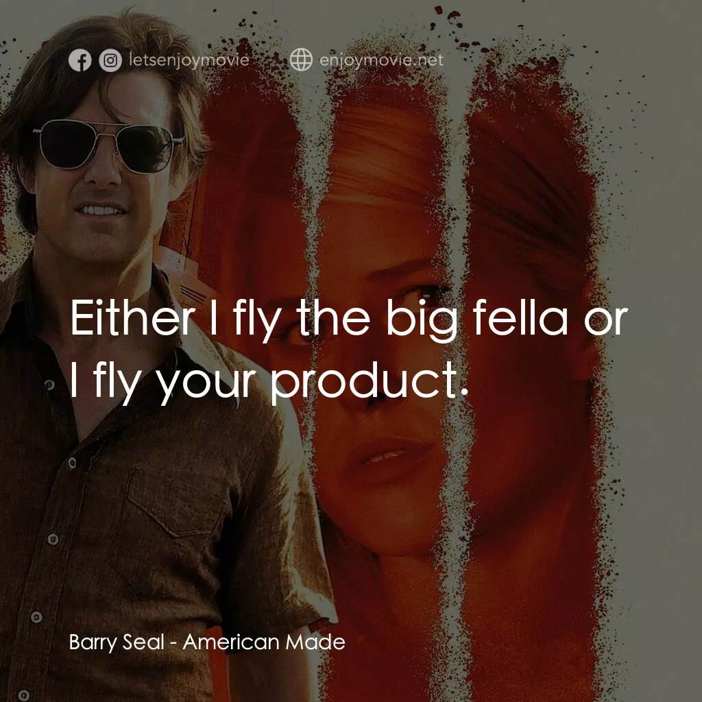 巴利薛爾：飛常任務電影對白：Barry Seal:  Either I fly the big fella or I fly your product.
