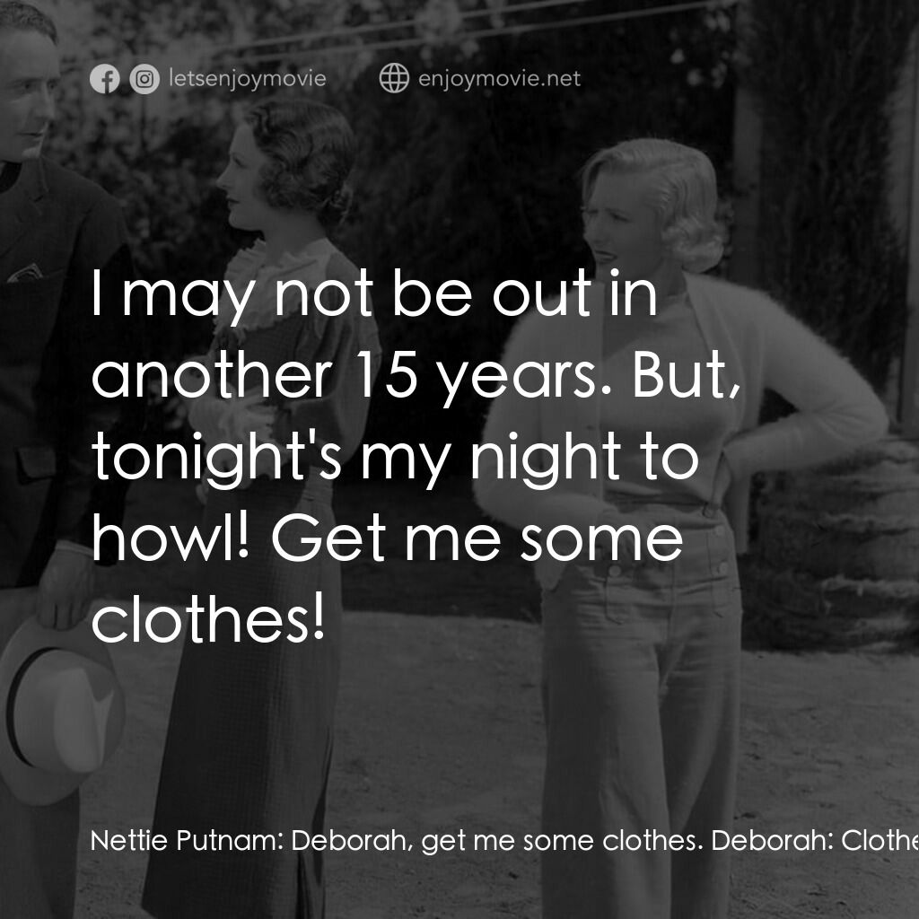 Party Wire電影對白：Nettie Putnam:  Deborah, get me some clothes. Deborah:  Clothes, Miss Nettie? Wha