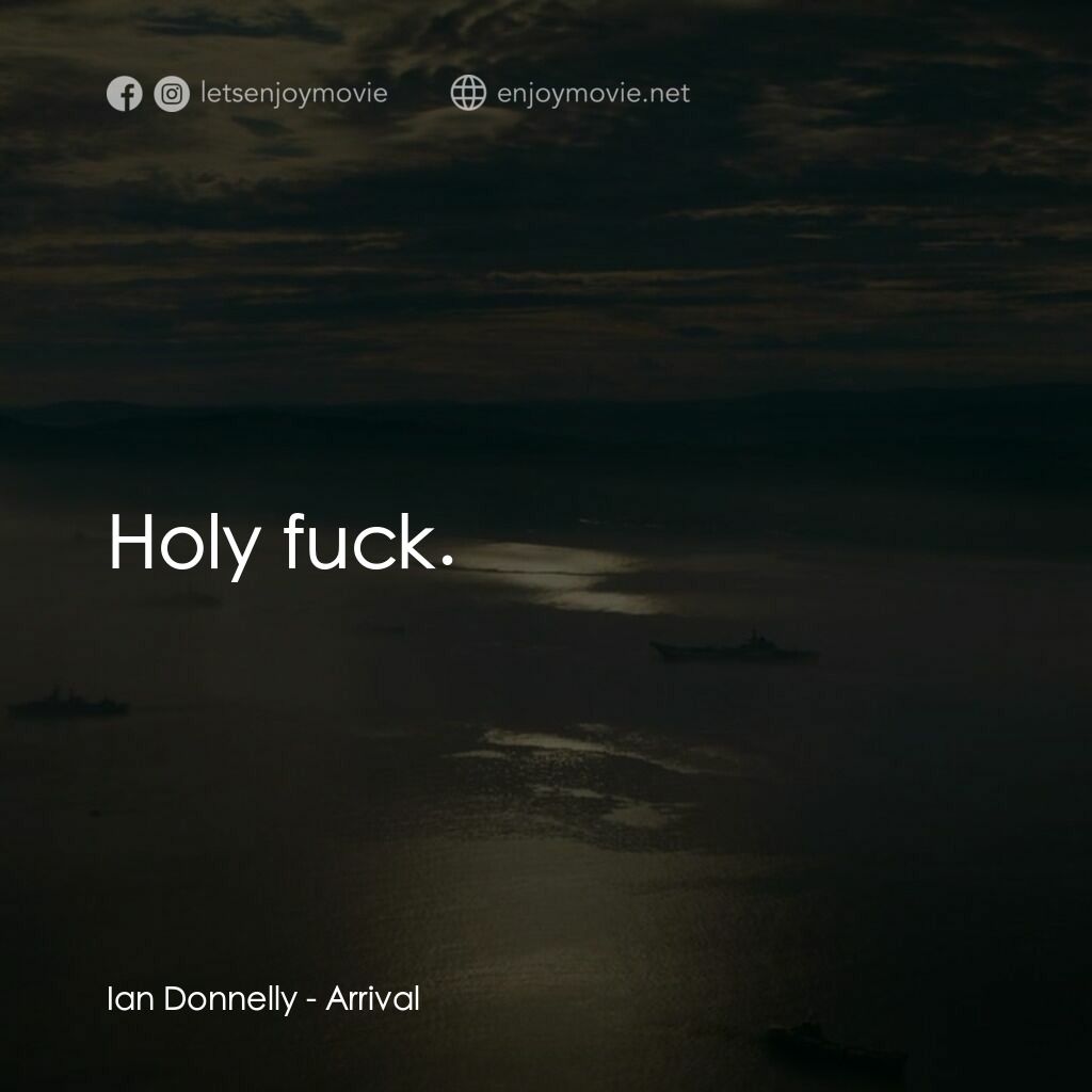 異星入境電影對白：Ian Donnelly:  Holy fuck.