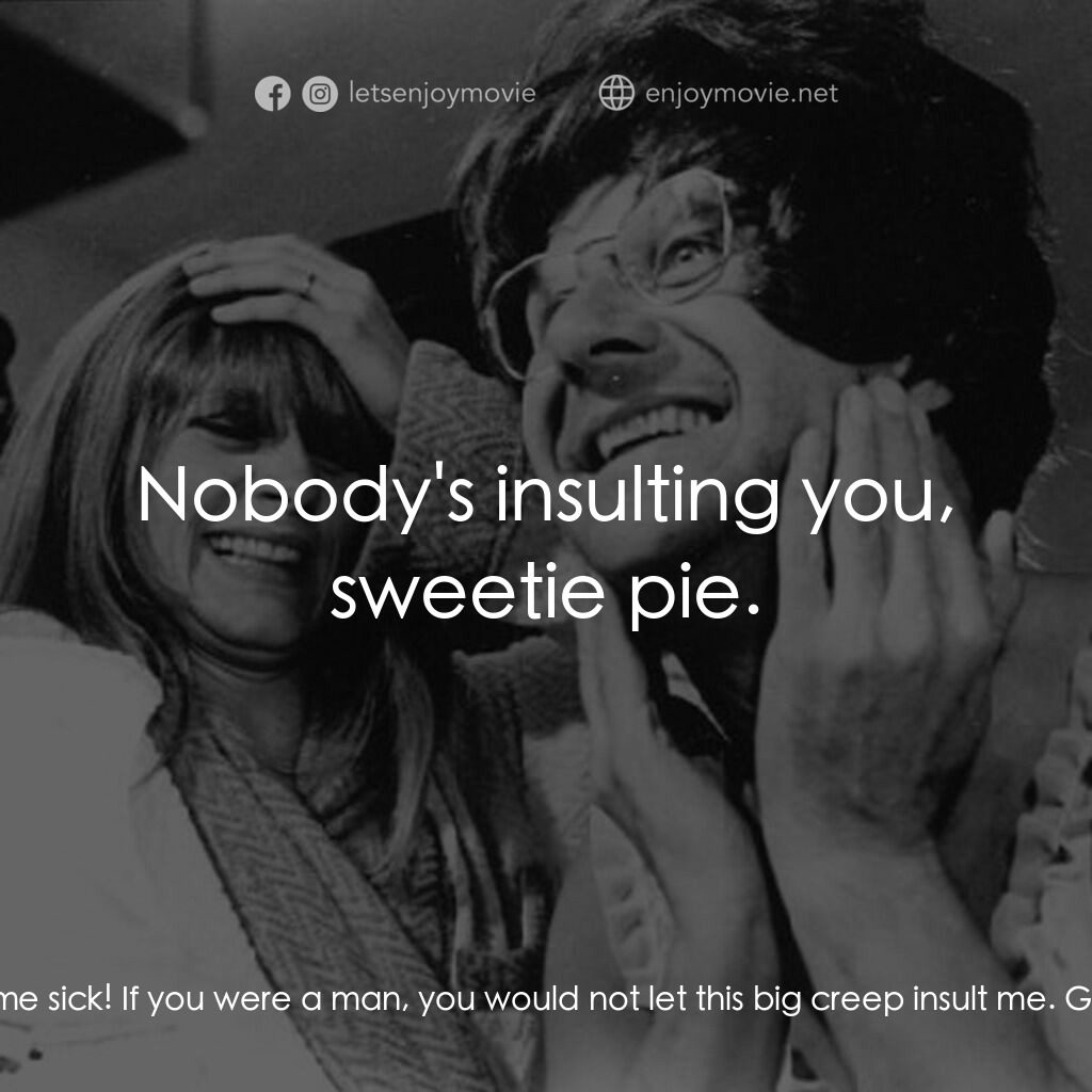 孤島驚魂電影對白：Teresa:  You make me sick! If you were a man, you would not let this big creep in