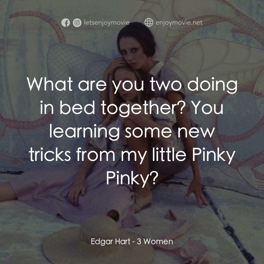 三女性電影對白：Edgar Hart:  What are you two doing in bed together? You learning some new tricks