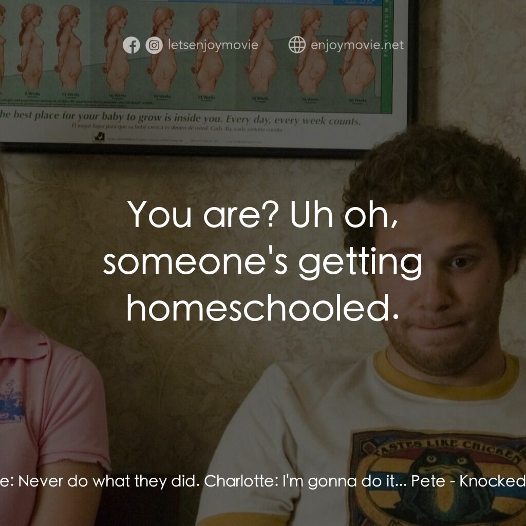 好孕臨門電影對白：Pete:  Never do what they did. Charlotte:  I'm gonna do it... Pete:  You are? Uh 