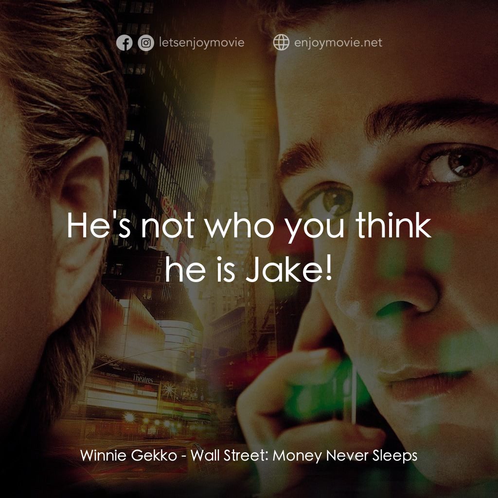 華爾街之金融大鱷電影對白：Winnie Gekko: He's not who you think he is Jake!