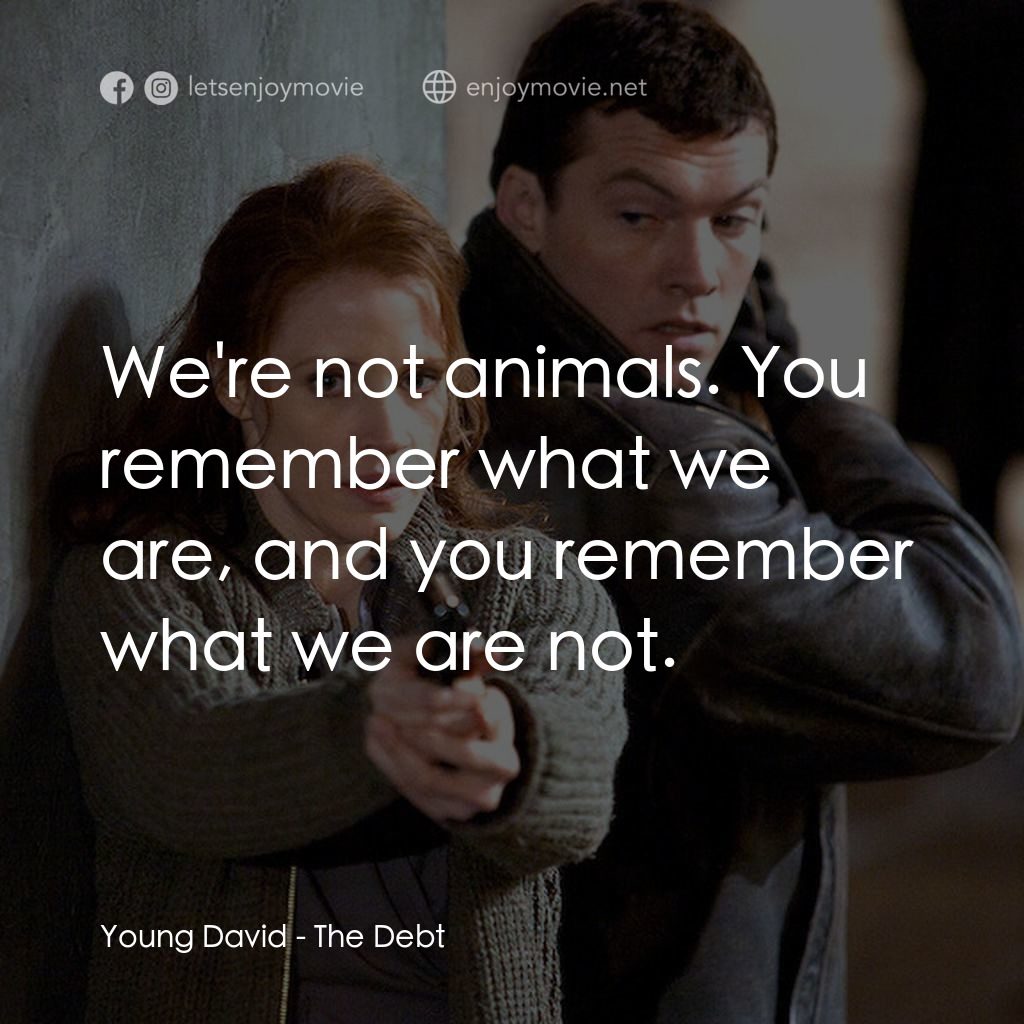 特務謎雲電影對白：Young David: We're not animals. You remember what we are, and you remember what w
