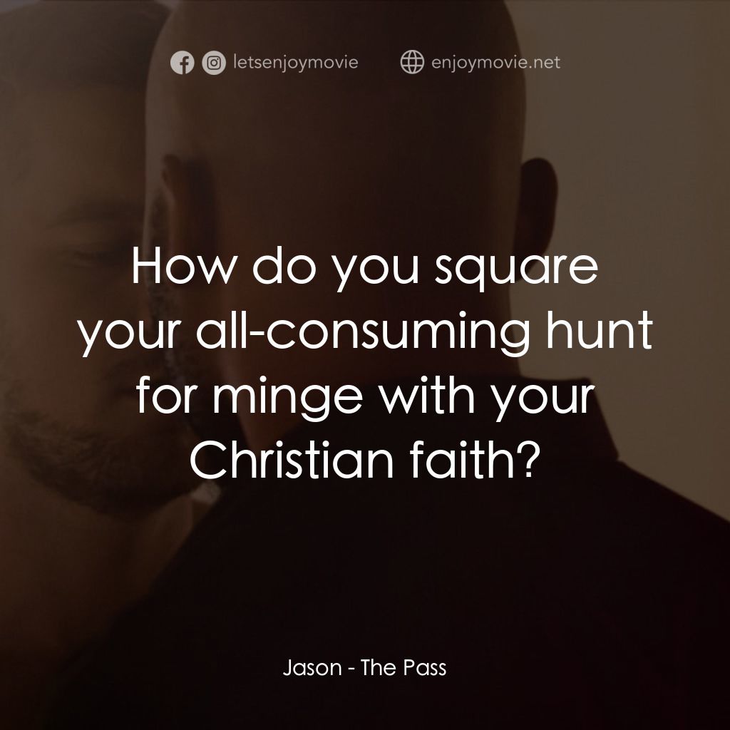 十年帶球跑電影對白：Jason: How do you square your all-consuming hunt for minge with your Christian fa