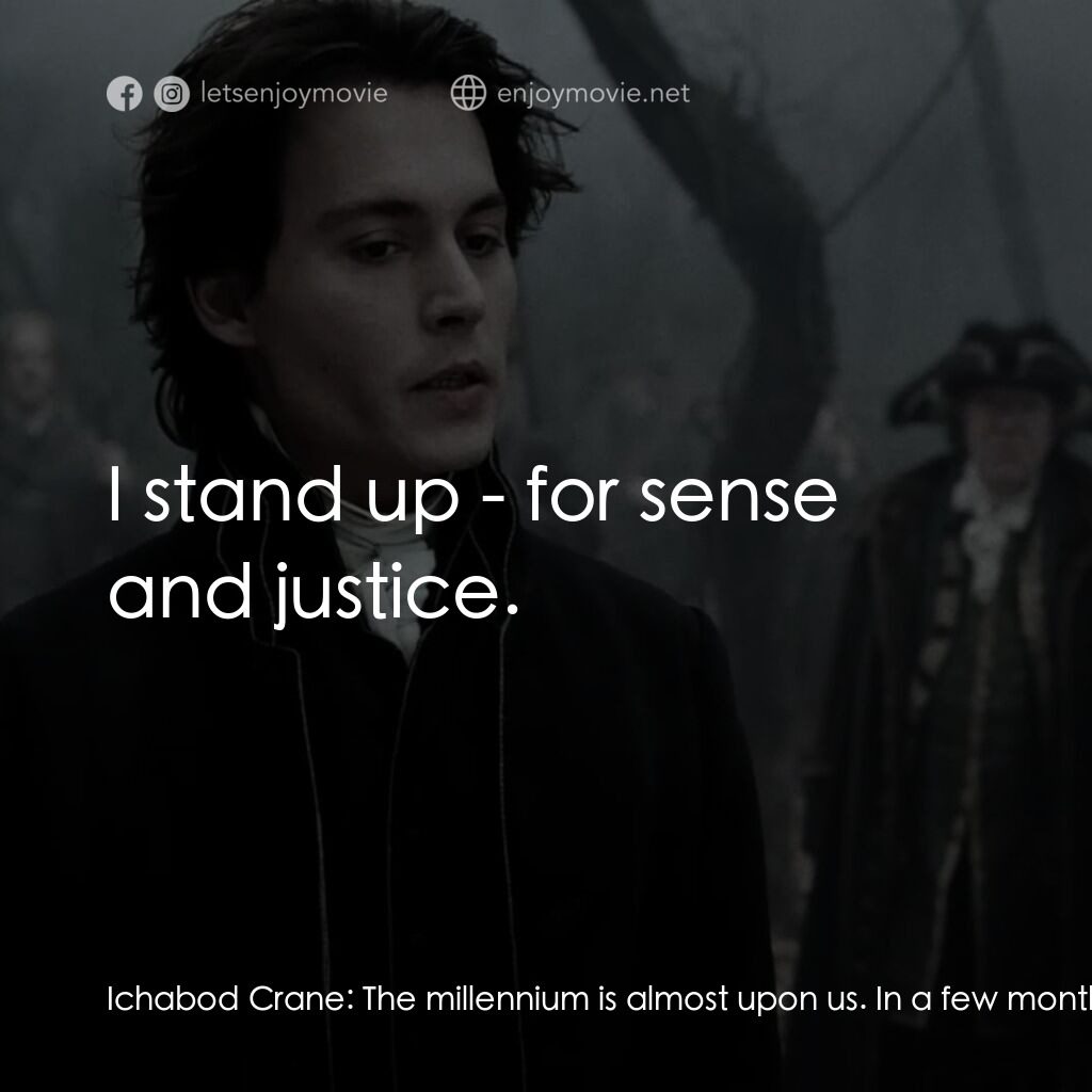 無頭谷電影對白：Ichabod Crane:  The millennium is almost upon us. In a few months, we will be liv