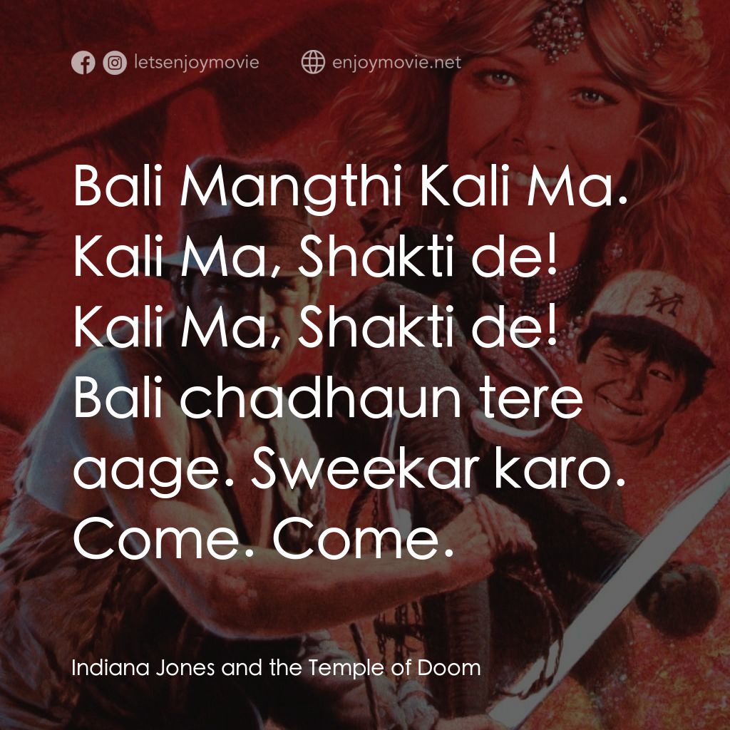 奪寶奇兵 魔域奇兵電影對白：Bali Mangthi Kali Ma.
Kali Ma, Shakti de! Kali Ma, Shakti de!
Bali chadhaun tere 