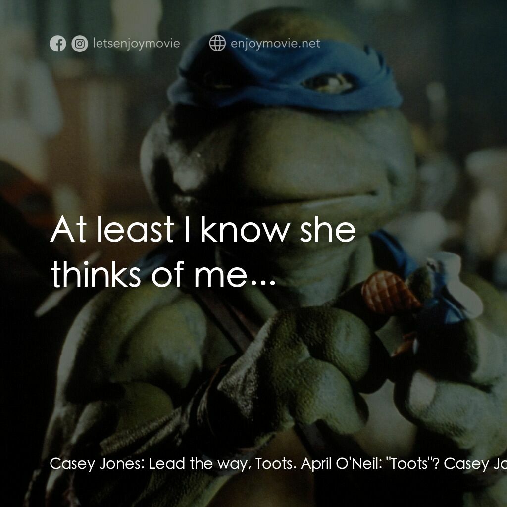 忍者龜電影對白：Casey Jones:  Lead the way, Toots. April O'Neil:  