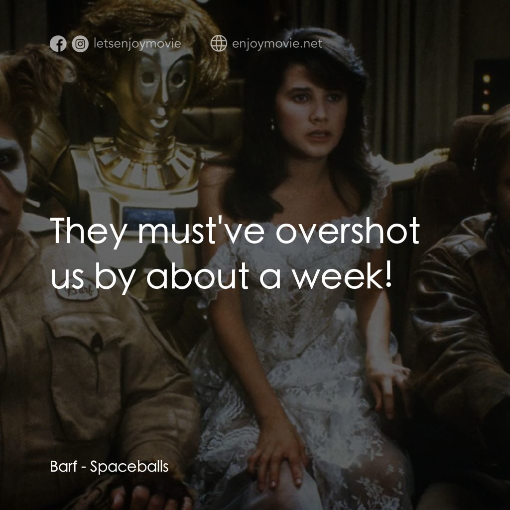 太空堡大決戰電影對白：Barf: They must've overshot us by about a week!