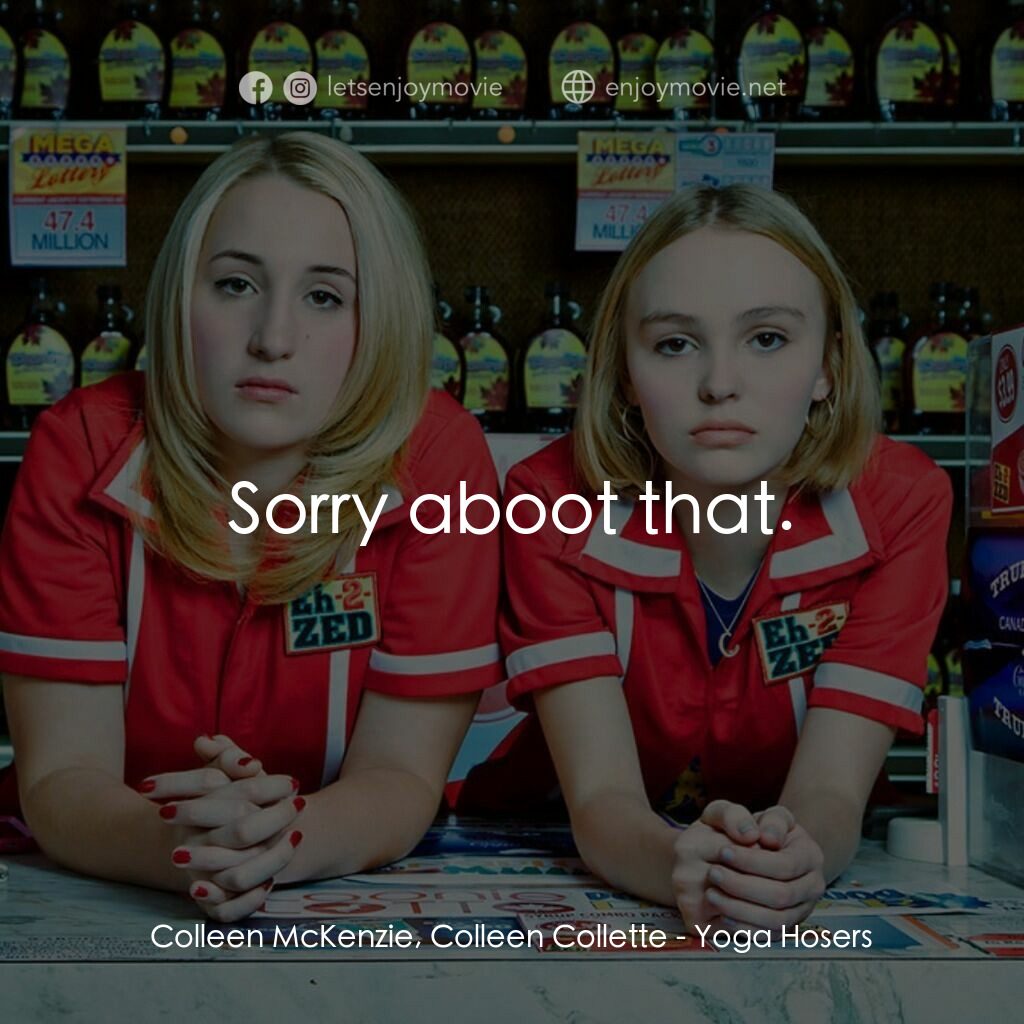 瑜珈魯蛇電影對白：Colleen McKenzie, Colleen Collette:  Sorry aboot that.
